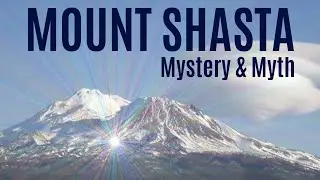 MOUNT SHASTA | MYSTERY & MYTH | Energy Vortex | Master Shaman