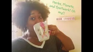 Herbs, Planets, and Spellwork! Oh my!