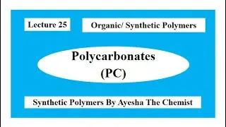 Synthetic Polymers/ Organic Polymers: Example# 06: Polycarbonates(PC)/ 05 May 2023.
