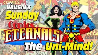 Mr Nailsin's Sunday Comics:The Eternals -  Uni-Mind