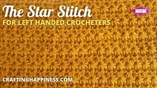 How To Crochet The Star Stitch (LEFT HANDED) | Crafting Happiness