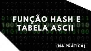 Função HASH e Tabela ASCII (Na prática)!
