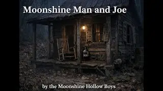 Moonshine Man and Joe - Moonshine Hollow Boys (Official Lyric Video)