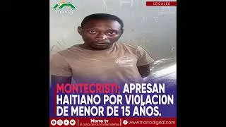 Montecristi: Apresan Haitiano por vi0laci0n de menor de 15 a&ntilde;os.