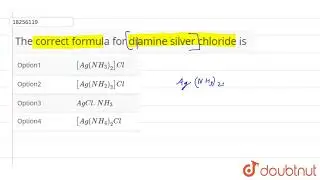 The correct formula for diamine silver chloride is  | 12 | D AND F BLOCK ELEMENTS | CHEMISTRY | ...