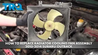 How to Replace Radiator Cooling Fan Assembly 2010-2014 Subaru Outback