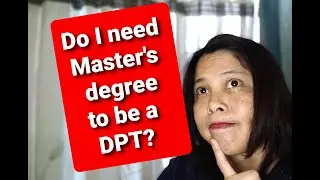 Do I need to have Master's degree (in physical therapy) to be a DPT (doctor of physical therapy)?
