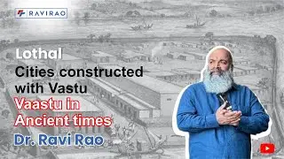 Vaastu in Ancient Times &ndash; How Lothal Was Designed with Energy & Purpose | Dr. Ravi Rao