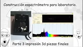 Construcci&oacute;n espectr&oacute;metro para laboratorio. Parte 3 impresi&oacute;n 3d piezas finales.