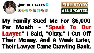 [FULL STORY] My Family Sued Me For $6,000 Per Month -
