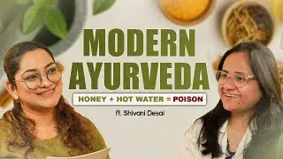 Modern Ayurveda: Healing or Hype? The Unfiltered Truth with Dr. Shivani Desai | Sharmeen Mirajkar