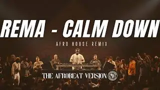 REMA – CALM DOWN (Afro House Remix) | Best Afro House Vibes