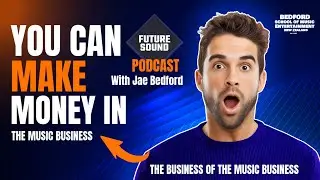 Future Sound Podcast - You can't make money in the music business unless