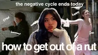 HOW TO GET OUT OF A RUT | 10 ways to stop feeling burntout, unmotivated, tired etc)