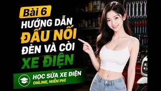 Bài 6: Hướng dẫn đấu nối đèn và còi xe điện - Học sửa xe điện online miễn phí 