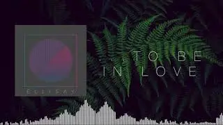 ELLISAY - To Be in Love