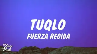 Fuerza Regida - TUQLO (Lyrics/Letra)