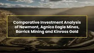 Comparative Investment Analysis of Newmont, Agnico Eagle Mines, Barrick Mining and Kinross Gold