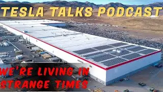 Tesla Talks Podcast - We're living in strange times