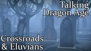 Говоря о Dragon Age: Перекресток и Элувианы