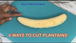 6 WAYS TO CUT SWEET PLANTAINS | PLATANOS MADUROS | SPICY & DELICIOUS GOODNESS