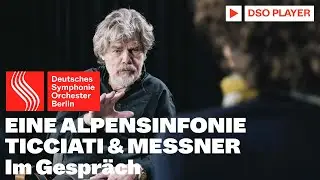 Robin Ticciati & Reinhold Messner im Gespr&auml;ch | EINE ALPENSINFONIE | Richard Strauss | DSO Berlin