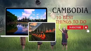 Cambodia Uncovered: Top 10 Must-Do Activities for Your Adventure!