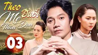 Theo Đuổi Mẹ Đơn Thân - Tập 03 | Phim Tình Cảm Việt Nam Hay | Phim Truyền Hình Việt Nam - Phim 2026