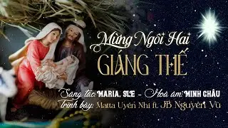 MỪNG NGÔI HAI GIÁNG THẾ (imprimatur) | Maria, SLE - Matta Uyển Nhi, JB Nguyễn Vũ