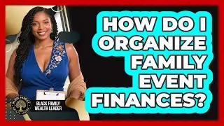 How Do I Organize Family Event Finances?