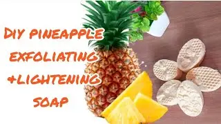 How to make an exfoliating and lightening pineapple soap at home | melt and pour soap