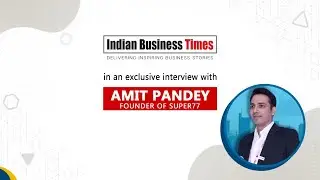 Amit Pandey - Founder of Super 77 | Exclusive Interview | Indian Business Times