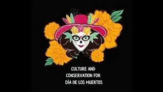 Culture and Conservation for D&iacute;a de Los Muertos
