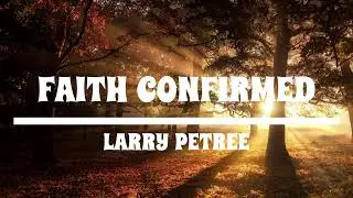 Faith Confirmed | Larry Petree Music