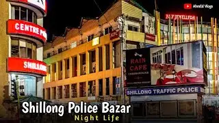 Shillong Police Bazar | Night life | Meghalaya | AhmEd Vlogs 