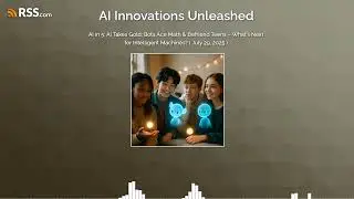 AI in 5: AI Takes Gold: Bots Ace Math & Befriend Teens &ndash; What's Next for Intelligent...