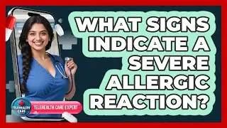 What Signs Indicate A Severe Allergic Reaction?