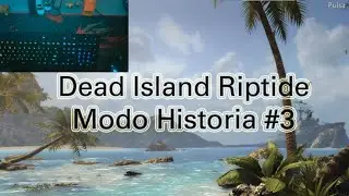 Dead Island Riptide Modo Historia #3