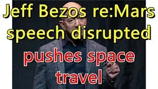 Jeff Bezos re:Mars speech disrupted by protester, pushes space travel