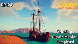 Ark Ship Discovered - Repair Mission Completed 🔧🔥| Fountain Of Youth EP-24