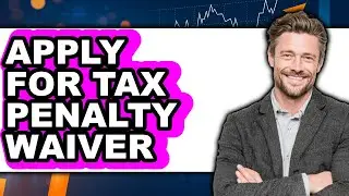 How To Apply For Tax Penalty Waiver - Easy Guide