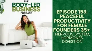 Episode 153: Peaceful Productivity for Female Founders 35+ | Nervous System, Hormones, Digestion