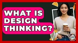 What Is Design Thinking? - Teenager Guide to Life