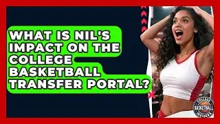 What Is NIL's Impact On The College Basketball Transfer Portal? - College Basketball Insiders