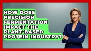 How Does Precision Fermentation Impact The Plant-based Protein Industry? - Farm Wealth Network
