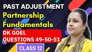Partnership Fundamentals | Past Adjustment | Dk Goel Questions 49-50-51 | Class 12 | Chapter 1