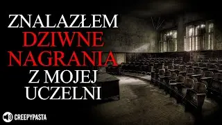 Znalazłem dziwne nagrania z mojej uczelni - REDDIT Creepypasta LEKTOR PL