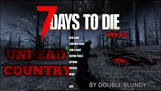 7 Days To Die Глобальный мод  Undead Country . часть 1 . Начало  . (безумец)