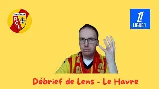 D&eacute;brief de Lens - Le Havre