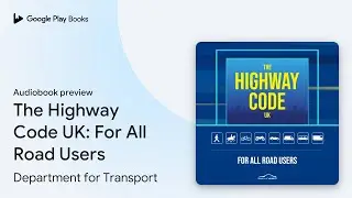 The Highway Code UK: For All Road Users by Department for Transport &middot; Audiobook preview